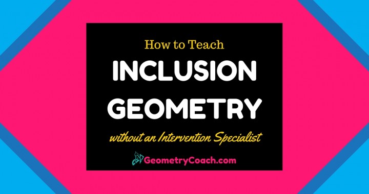 Teaching Strategies for your Inclusion Geometry Class without an Intervention Specialist